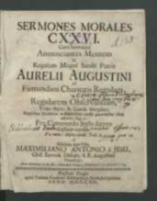 Sermones Morales CXXVI. Cum Brevitate Annunciates Mentem In Regulam Magni Sancti Patris Aurelii Augustini ad Firmandam Charitatis Regulam & Regularem Observantiam Trito Stylo & Corde Simplici […] / A minimo ejus filio Maximiliani Antonio a Jesu […].