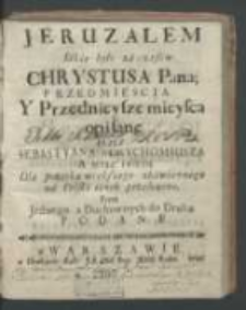 Jeruzalem iakie było za czasow Chrystusa Pana ; przedmiescia y przednieysze mieysca opisane / przez Sebastyana Andrychomiusza a teraz swiezo dla pożytku większego zbawiennego na Polski ięzyk przełozone przez jednego z duchownych do druku podane.