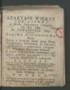 Azaryasz wierny Tobiaszowi w Drodze Duchownego Cwiczenia Na Dni Ośm Za Towarzysza dany : czyli zabawa osmiodniowa, ktora nauczay prowadzi duszę przez Drogi, oczyszezaiącą, oświecaiacą do zakonney doskonałości [...] / przez X. Woyciecha Musiałowskiego [...].