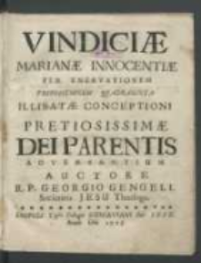 Vindiciae Marianae innocentiae per enervationem propositionum quadraginta illibatae conceptioni pretiosissimae Dei Parentis adversantium / auctore R. P. Georgio Gengell Societatis Jesu Theologo.