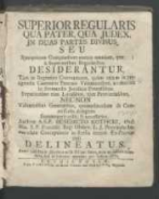 Superior Regularis qua pater, qua Judex. In duas partes divisus seu synopticum compendium eorum omnium, quae a superioribus regularibus desiderantur [...] / Auctore A. R. P. Benedicto Kotficki [...] Anno [...] 1773. [Pars prima].