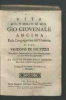 Vita del v[enerabile] servo di Dio Gio[vanni] Giovenale Ancina della Congregatione dell'Oratorio, e poi vescovo di Saluzzo: raccolta da processi fatti per la sua beatificatione, e da altre scritture autentiche / da Pietro Iacomo Bacci Aretino [...].