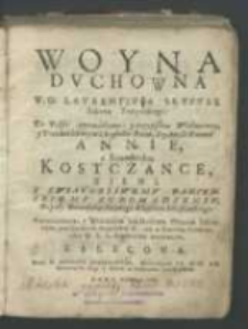 Woyna dvchowna W. O. Lavrentivsa Skvpvli [...] Do Polski wprowadzona y przypisana [...] Annie z Sztemberku Kostczance [...] Przewielebnym y Wielebnym Ich Mosciom Pannom Zakonnym, pod znakiem Benedykta S. [...] zalecona / przez X. Deodata Nersesowicza [...].